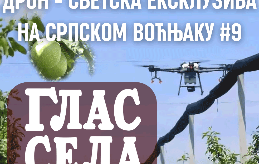 DRON - SVETSKA EKSKLUZIVA NA SRPSKOM VOĆNJAKU - <span style='color:red;'><b>GLAS SELA</b></span>