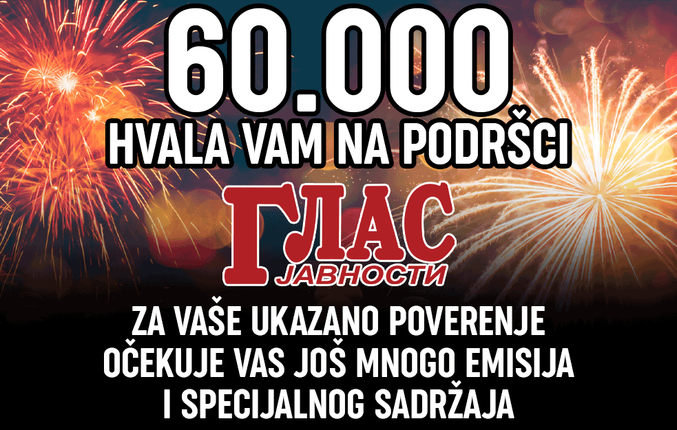 GLAS JAVNOSTI PROSLAVLJA 60.000 PRATILACA NA NAŠEM <span style='color:red;'><b>JUTJUB KANAL</b></span>U, DRAGI GLEDAOCI I GLEDATELJKE VELIKO HVALA!