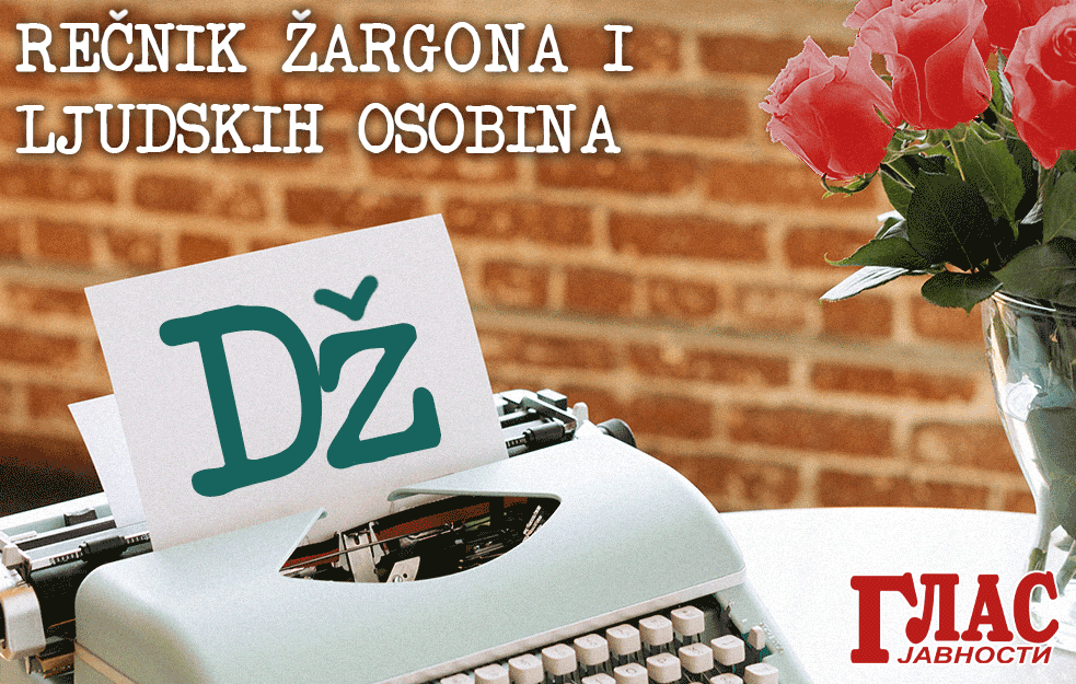 KOJU ŽENU NAZIVAMO DŽOGAROM? Pročitajte u VELIKOM REČNIKU ŽARGONA u izdavaštvu GLASA JAVNOSTI koji ćete dobiti GRATIS u elektronskom obliku! 
