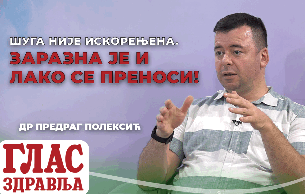 DR POLEKSIĆ UPOZORAVA: ŠUGA NIJE ISKORENJENA, ZARAZNA JE I LAKO SE PRENOSI! (VIDEO) 