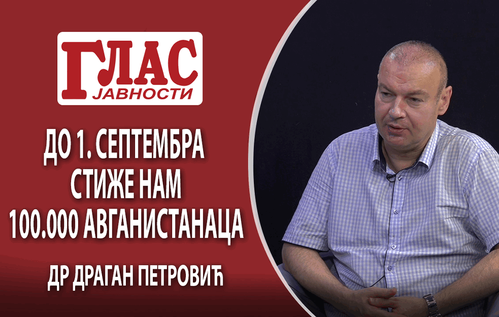DR DRAGAN PETROVIĆ POTVRDIO PROCENE: DO 1. SEPTEMBRA STIŽE NAM 100.000 AVGANISTANACA