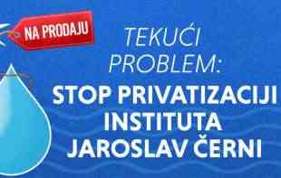 APEL UDRUŽENJA: Stop privatizaciji instituta JAROSLAV ČERNI!