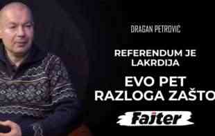DRAGAN PETROVIĆ: REFERENDUM JE LAKRDIJA NEVIĐENIH RAZMERA IZ BAR OVIH PET RAZLOGA...(VIDEO)