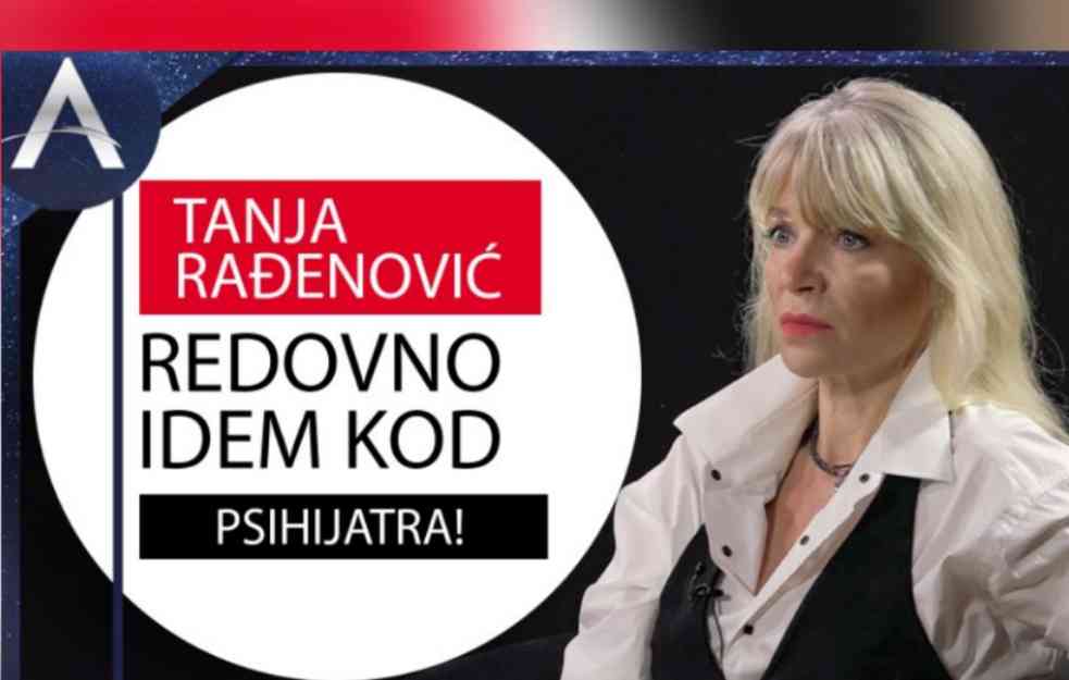 TANJA RAĐENOVIĆ: Redovno idem kod PSIHIJATRA! (VIDEO)