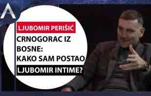 CRNOGORAC IZ BOSNE: KAKO SAM POSTAO LJUBOMIR INTIME? (VIDEO)