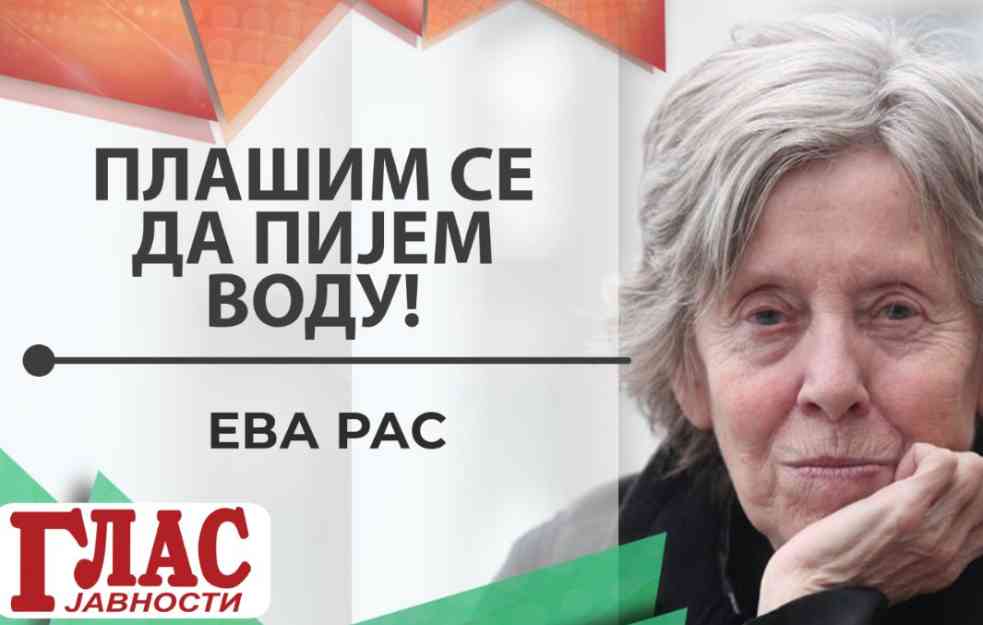EVA RAS: Ponekad se plašim da popijem i čašu vode (VIDEO)