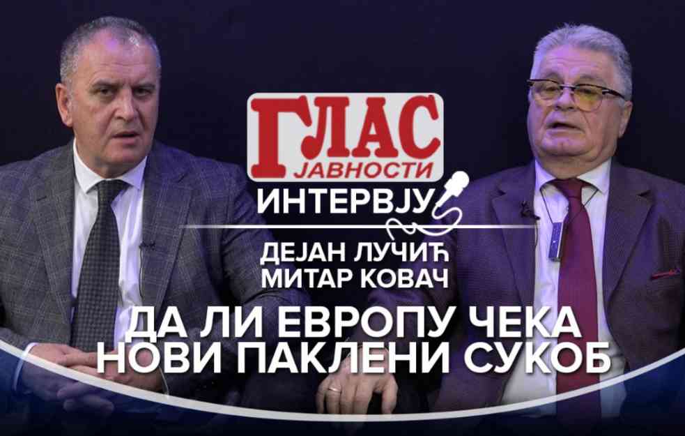 INTERVJU GLASA JAVNOSTI! DEJAN LUČIĆ i MITAR KOVAČ: Da li Evropu čeka novi pakleni RAT (VIDEO)