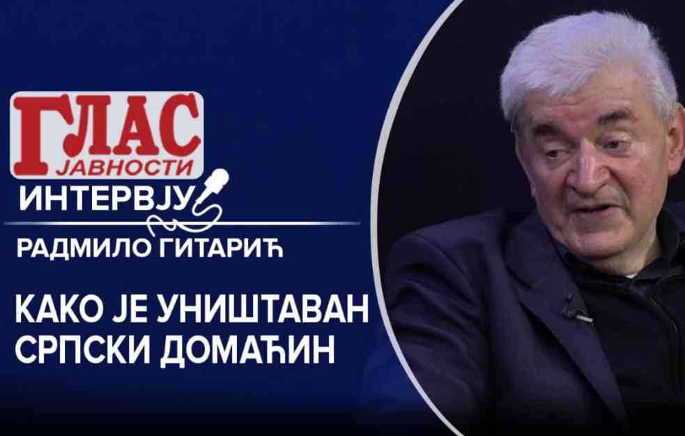 INTERVJU GLASA JAVNOSTI! RADMILO GITARIĆ, POTOMAK JEDNE OD NAJBOGATIJIH PORODICA U ŠUMADIJI: KAKO JE UNIŠTAVAN SRPSKI DOMAĆIN? (VIDEO)