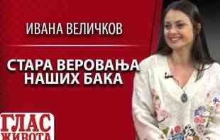 IVANA VELIČKOV: KAKVE TAJNE KRIJU STARA VEROVANJA NAŠIH BAKA (VIDEO)