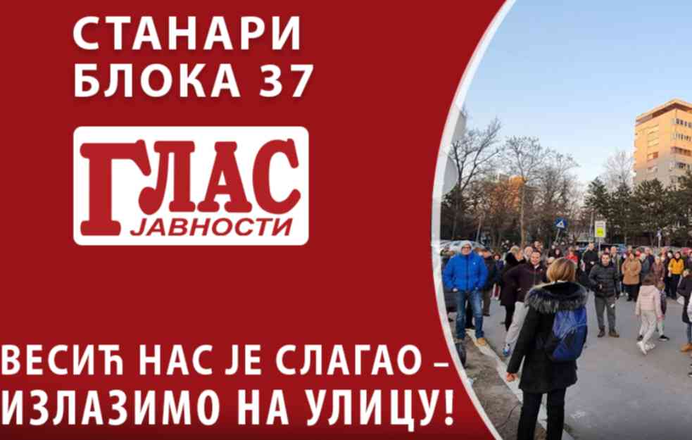 STANARI BLOKA 37: VESIĆ NAS JE SLAGAO, IZLAZIMO PONOVO NA ULICU! (VIDEO)