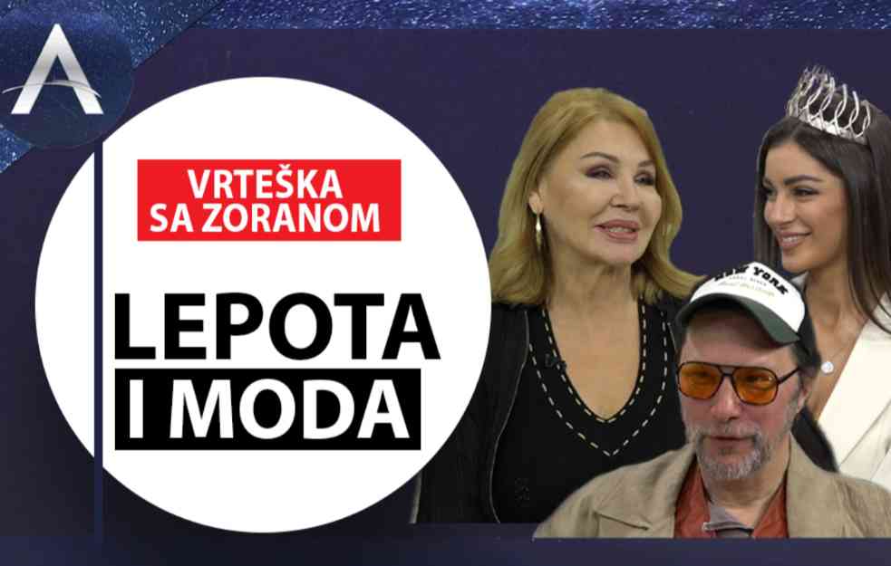 VRTEŠKA SA ZORANOM: Tri priče o LEPOTI I MODI! Džeparcem sa Sajma na IZBOR ZA MIS (VIDEO)