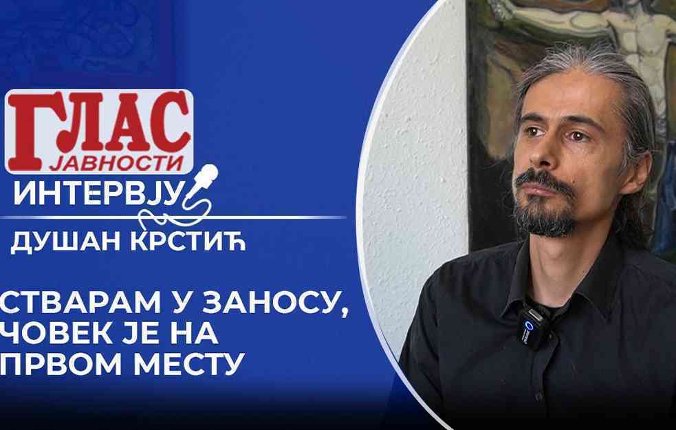 STVARAM U ZANOSU, ČOVEK JE NA PRVOM MESTU – DUŠAN KRSTIĆ (VIDEO)