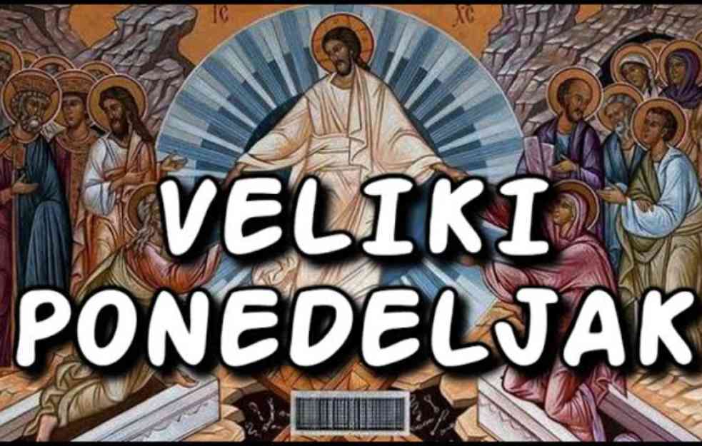 VEROVANJA I OBIČAJI NA VELIKI PONEDELJAK: Počela najznačajnija sedmica u hrišćanstvu