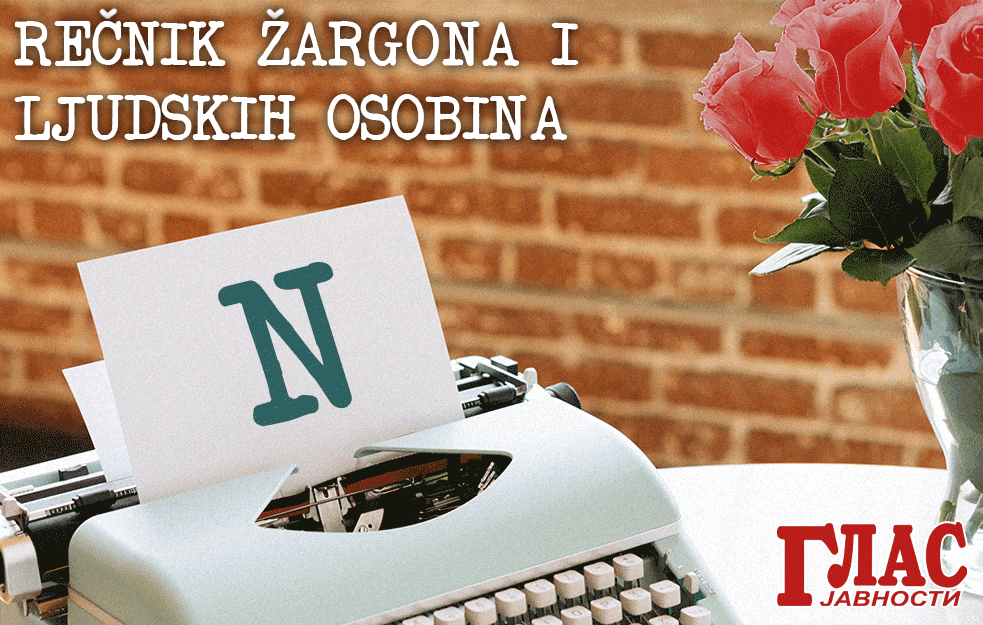 SAZNAJTE KAKVA DEVOJKA JE NAČPALA? Pročitajte u VELIKOM REČNIKU ŽARGONA u izdavaštvu GLASA JAVNOSTI koji ćete dobiti GRATIS u elektronskom obliku!
