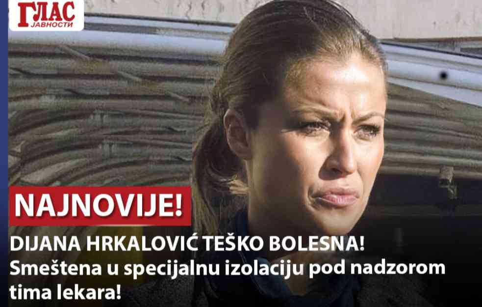 MEGAEKSKLUZIVNO! DIJANA HRKALOVIĆ TEŠKO BOLESNA Smeštena u specijalnu izolaciju pod nadzorom tima lekara (EKSKLUZIVAN VIDEO)