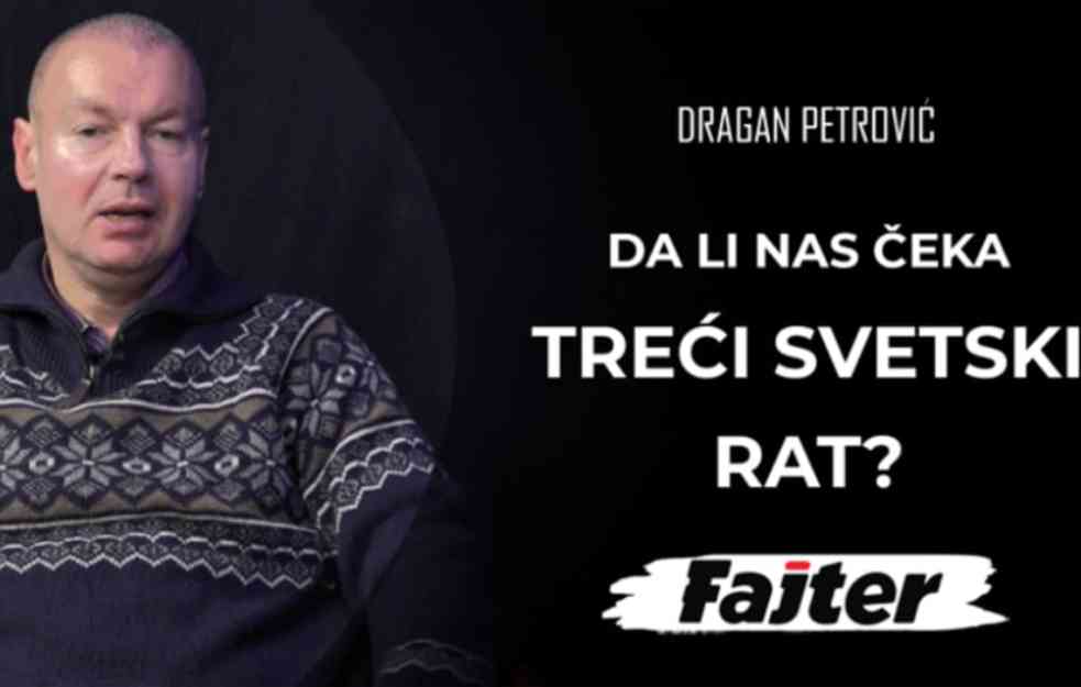 DRAGAN PETROVIĆ: Da li nas čeka TREĆI svetski rat? (VIDEO)  