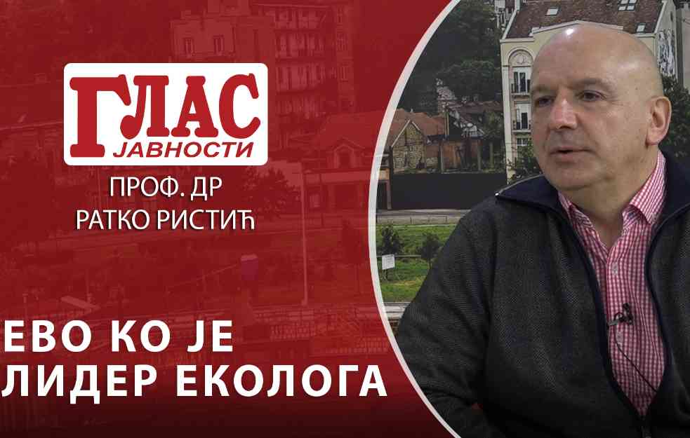 PROFESOR DR RATKO RISTIĆ: EVO KO JE LIDER EKOLOGA, A OVAKO ĆU GLASATI (VIDEO)