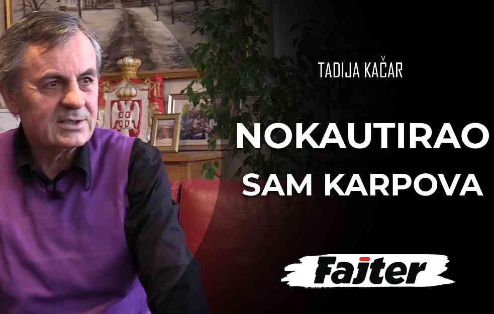 LEGENDARNI BOKSER TADIJA KAČAR: NOKAUTIRAO SAM KARPOVA KAD MI JE ODBIO REMI (VIDEO)