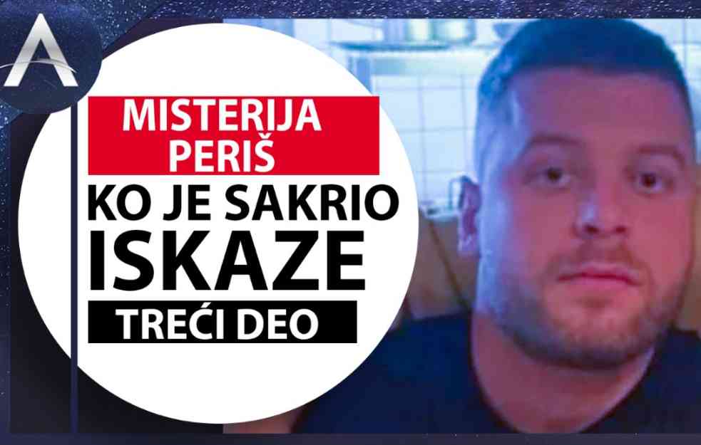 MISTERIJA PERIŠ: Ko je sakrio iskaze i da li je bilo propusta u istrazi? (VIDEO)