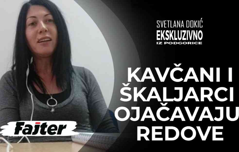 EKSKLUZIVNO IZ PODGORICE: SVETLANA ĐOKIĆ: KAVČANI I ŠKALJARCI OJAČAVAJU REDOVE (VIDEO)