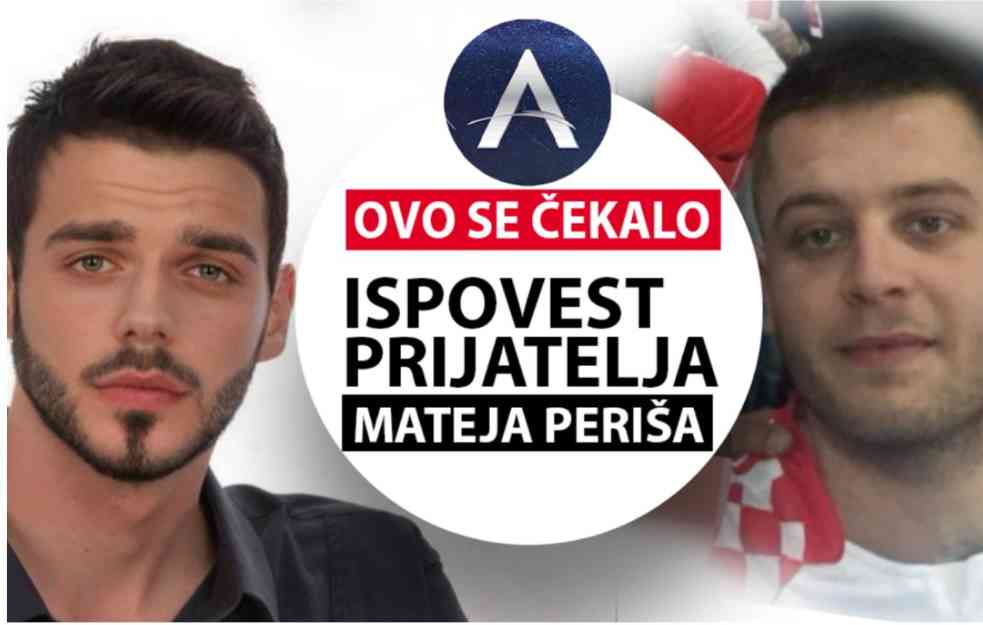 EKSKLUZIVNO! OVO SE ČEKALO: ISPOVEST PRIJATELJA PORODICE MATEJA PERIŠA (VIDEO)