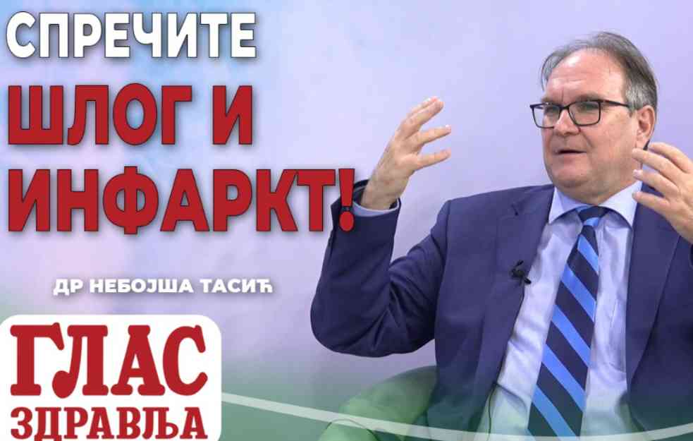 Doktor NEBOJŠA TASIĆ: Sprečite ŠLOG i INFARKT! (VIDEO)
