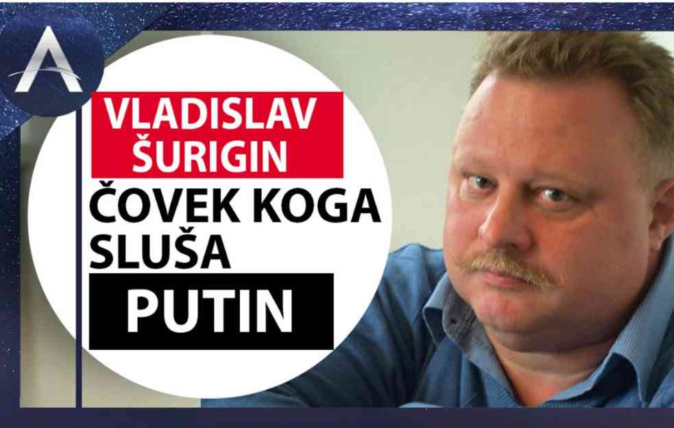MEGAEKSKLUZIVNO! SPECIJALNO ZA GLAS JAVNOSTI: Vladislav Šurigin, čovek kojeg sluša Vladimir Putin i koji savetuje ruskog predsednika (VIDEO)