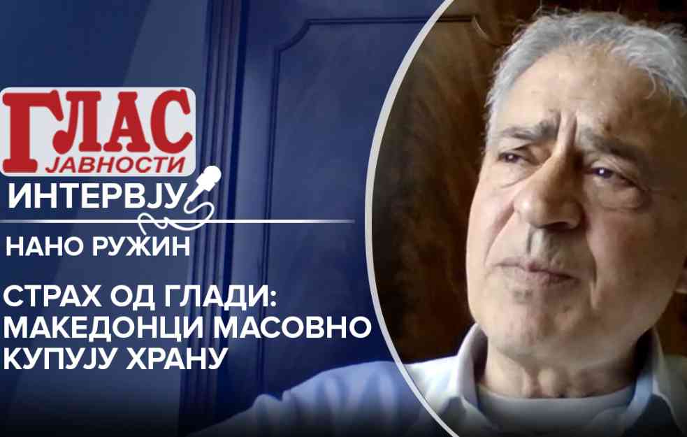 INTERVJU GLASA! Profesor međunarodnih odnosa NANO RUŽIN: Vlada STRAH od gladi, Makedonci masovno kupuju hranu (VIDEO)