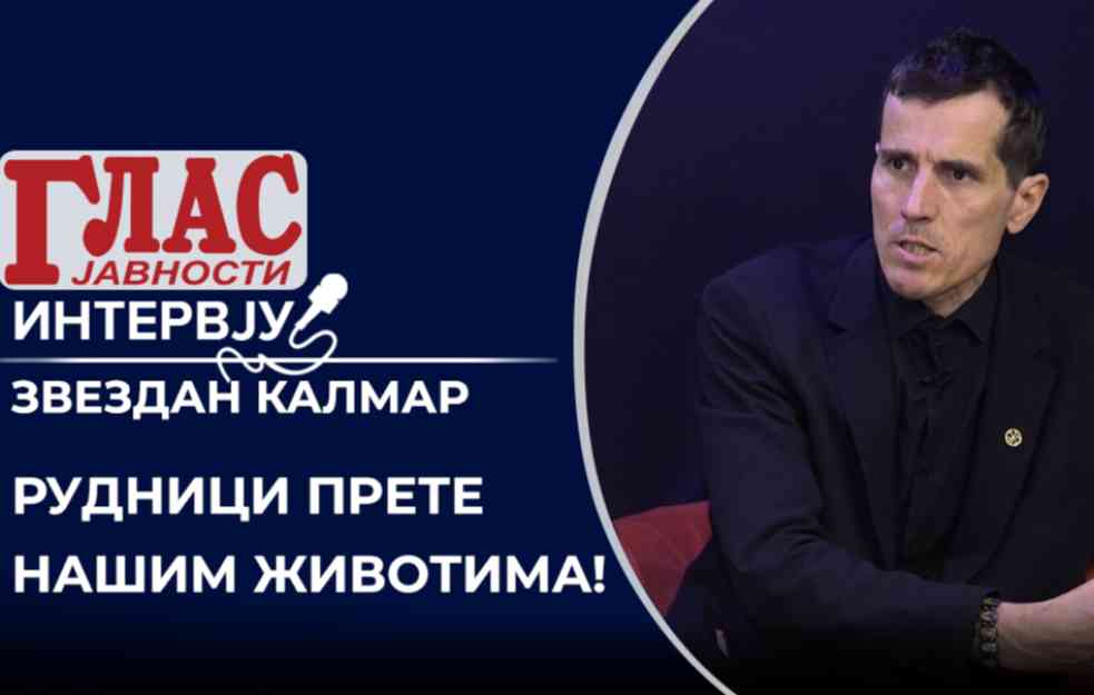 ZVEZDAN KALMAR: Rudnici PRETE našim životima (VIDEO)