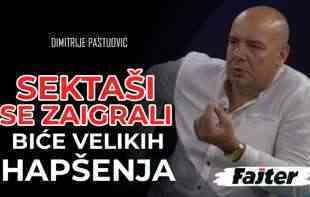 DIMITRIJE PASTUOVIĆ: <span style='color:red;'><b>SEKTA</b></span>ŠI SE ZAIGRALI BIĆE VELIKIH HAPŠENJA